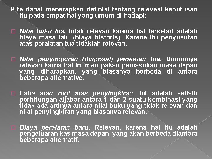 Kita dapat menerapkan definisi tentang relevasi keputusan itu pada empat hal yang umum di