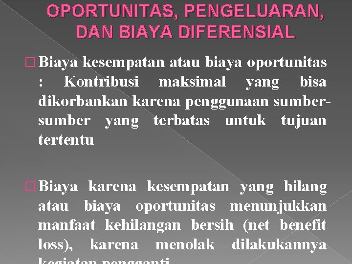 OPORTUNITAS, PENGELUARAN, DAN BIAYA DIFERENSIAL � Biaya kesempatan atau biaya oportunitas : Kontribusi maksimal