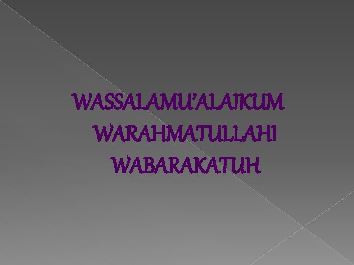 WASSALAMU’ALAIKUM WARAHMATULLAHI WABARAKATUH 