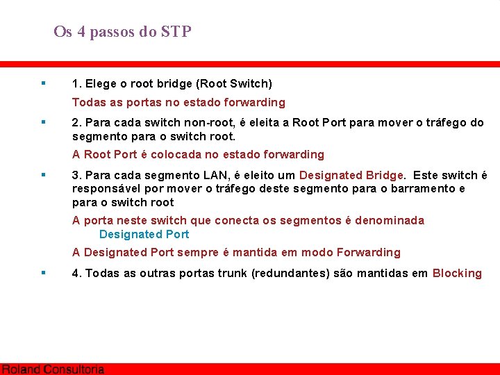 Os 4 passos do STP § 1. Elege o root bridge (Root Switch) Todas