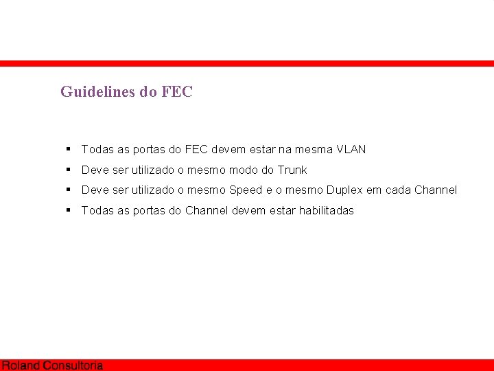 Guidelines do FEC § Todas as portas do FEC devem estar na mesma VLAN