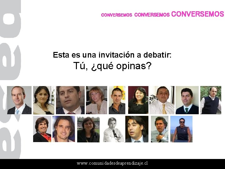 CONVERSEMOS Esta es una invitación a debatir: Tú, ¿qué opinas? www. comunidadesdeaprendizaje. cl 