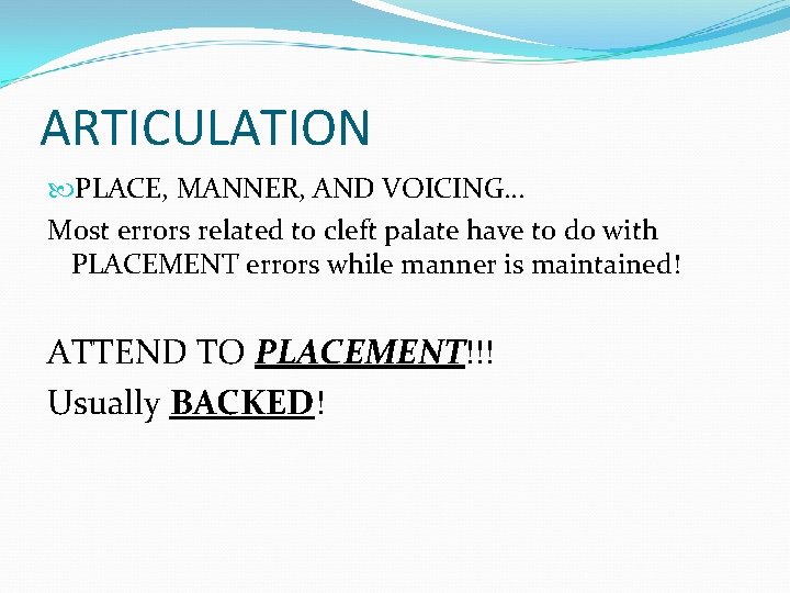 ARTICULATION PLACE, MANNER, AND VOICING… Most errors related to cleft palate have to do