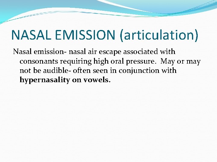 NASAL EMISSION (articulation) Nasal emission- nasal air escape associated with consonants requiring high oral