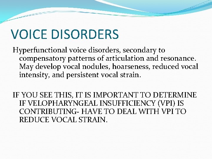 VOICE DISORDERS Hyperfunctional voice disorders, secondary to compensatory patterns of articulation and resonance. May