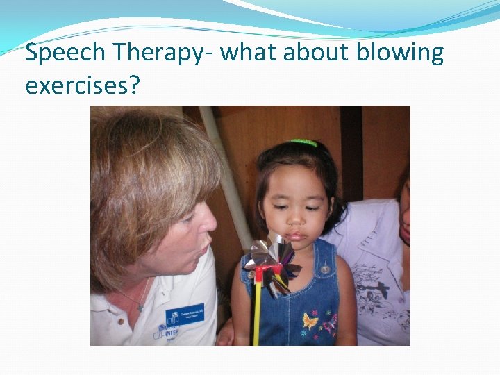 Speech Therapy- what about blowing exercises? 