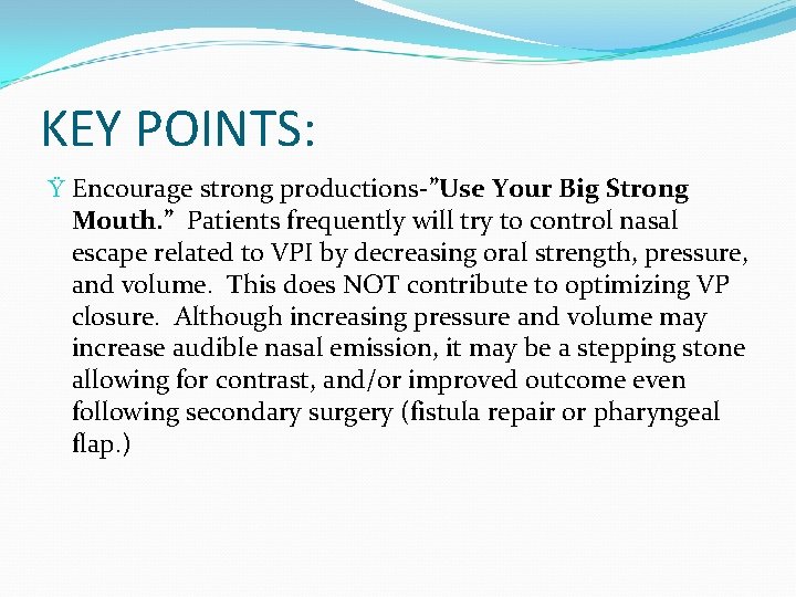 KEY POINTS: Ÿ Encourage strong productions-”Use Your Big Strong Mouth. ” Patients frequently will