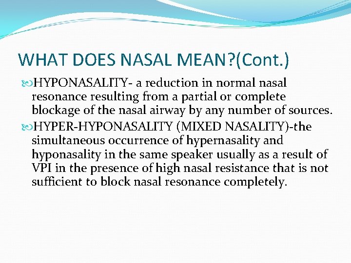 WHAT DOES NASAL MEAN? (Cont. ) HYPONASALITY- a reduction in normal nasal resonance resulting