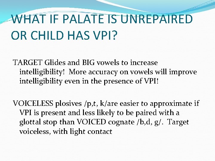 WHAT IF PALATE IS UNREPAIRED OR CHILD HAS VPI? TARGET Glides and BIG vowels