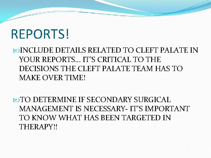 REPORTS! INCLUDE DETAILS RELATED TO CLEFT PALATE IN YOUR REPORTS… IT’S CRITICAL TO THE