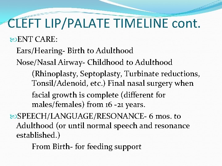 CLEFT LIP/PALATE TIMELINE cont. ENT CARE: Ears/Hearing- Birth to Adulthood Nose/Nasal Airway- Childhood to