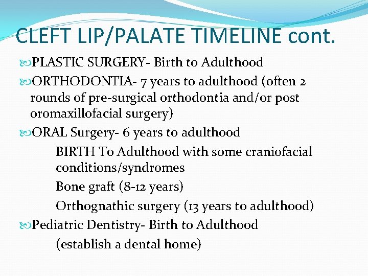 CLEFT LIP/PALATE TIMELINE cont. PLASTIC SURGERY- Birth to Adulthood ORTHODONTIA- 7 years to adulthood