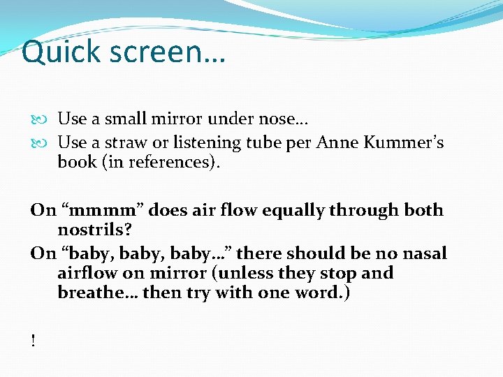 Quick screen… Use a small mirror under nose… Use a straw or listening tube