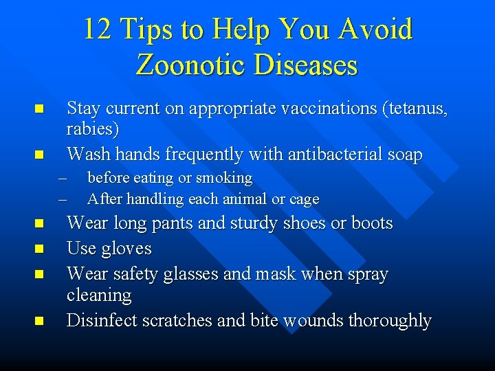 12 Tips to Help You Avoid Zoonotic Diseases n n Stay current on appropriate