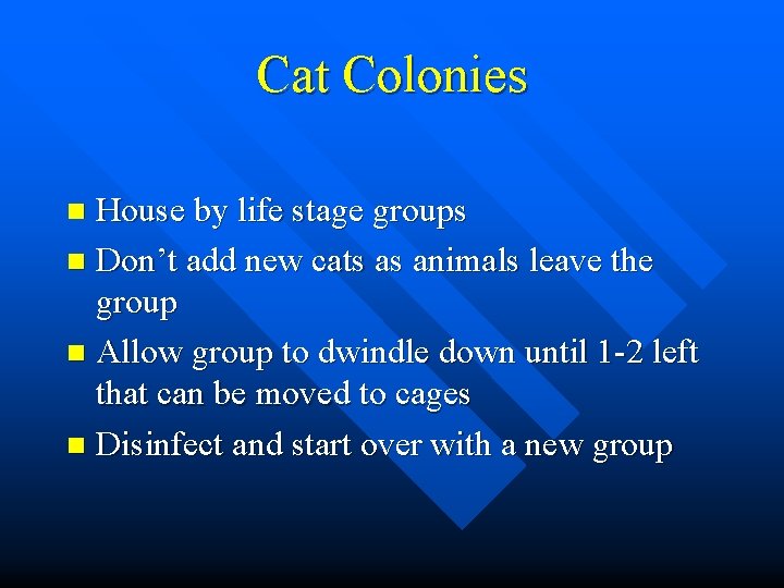 Cat Colonies House by life stage groups n Don’t add new cats as animals