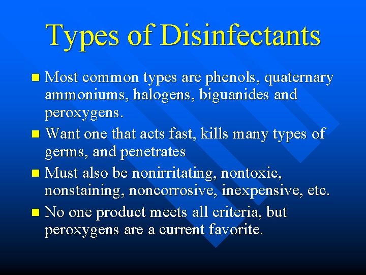 Types of Disinfectants Most common types are phenols, quaternary ammoniums, halogens, biguanides and peroxygens.