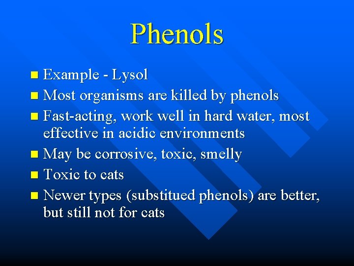 Phenols Example - Lysol n Most organisms are killed by phenols n Fast-acting, work