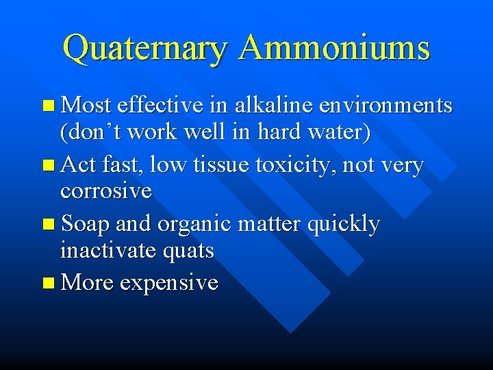 Quaternary Ammoniums n Most effective in alkaline environments (don’t work well in hard water)