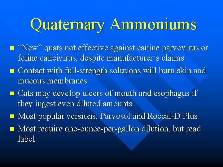 Quaternary Ammoniums n n n “New” quats not effective against canine parvovirus or feline