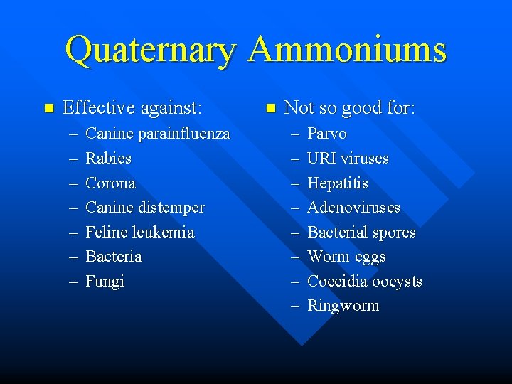 Quaternary Ammoniums n Effective against: – – – – Canine parainfluenza Rabies Corona Canine