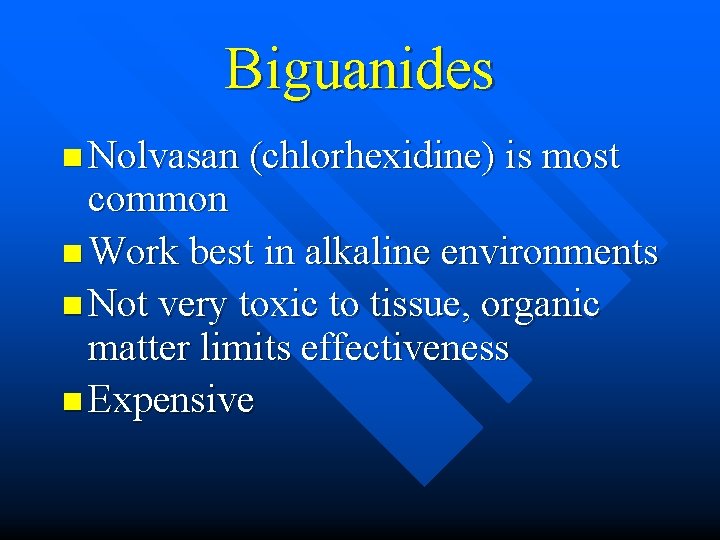 Biguanides n Nolvasan (chlorhexidine) is most common n Work best in alkaline environments n