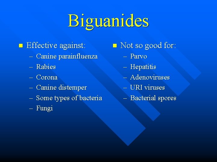 Biguanides n Effective against: – – – Canine parainfluenza Rabies Corona Canine distemper Some