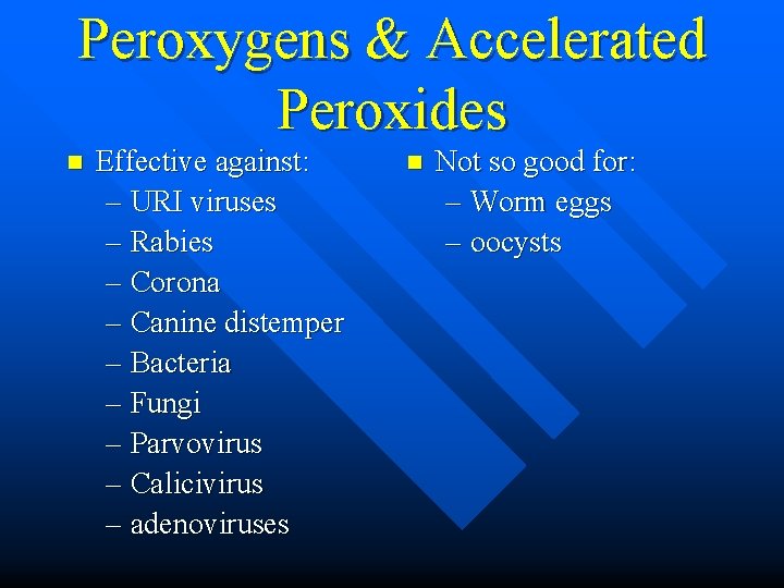 Peroxygens & Accelerated Peroxides n Effective against: – URI viruses – Rabies – Corona