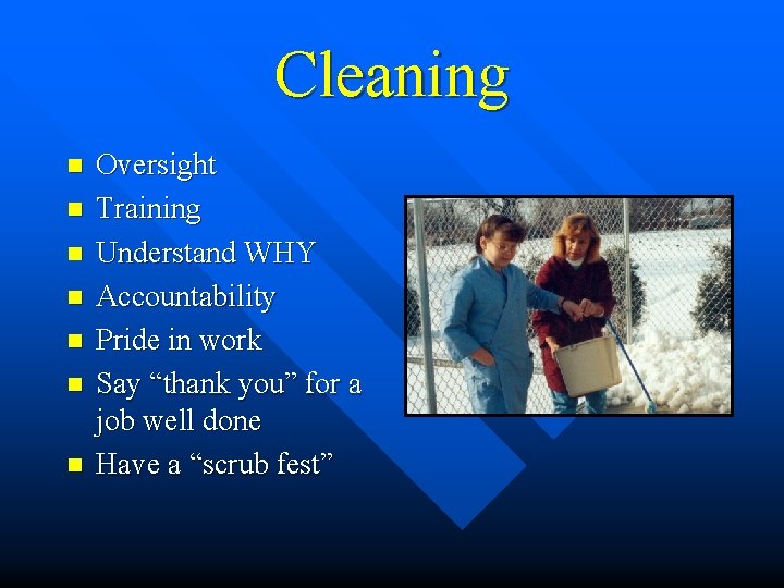 Cleaning n n n n Oversight Training Understand WHY Accountability Pride in work Say
