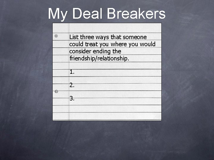 My Deal Breakers List three ways that someone could treat you where you would