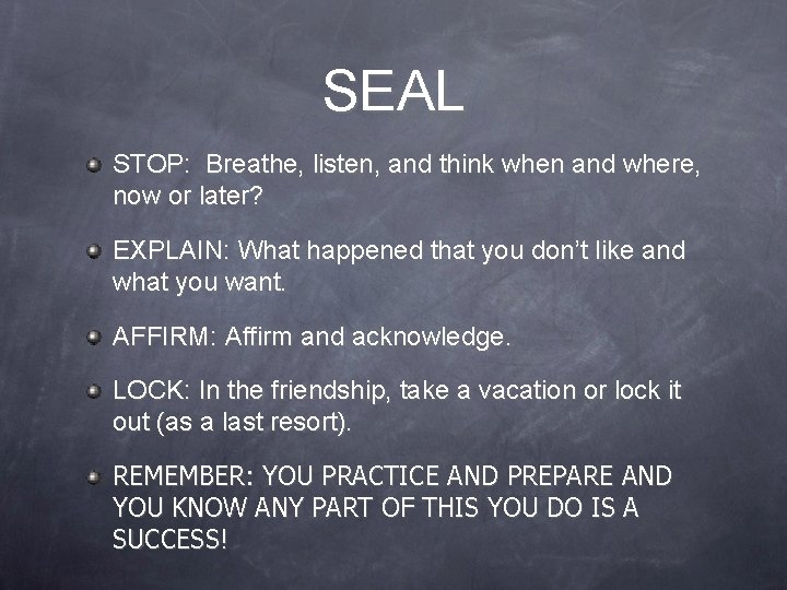 SEAL STOP: Breathe, listen, and think when and where, now or later? EXPLAIN: What