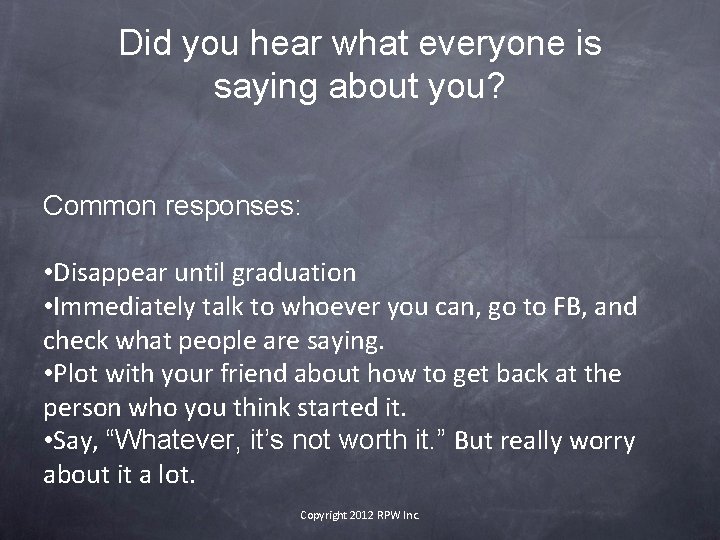 Did you hear what everyone is saying about you? Common responses: • Disappear until
