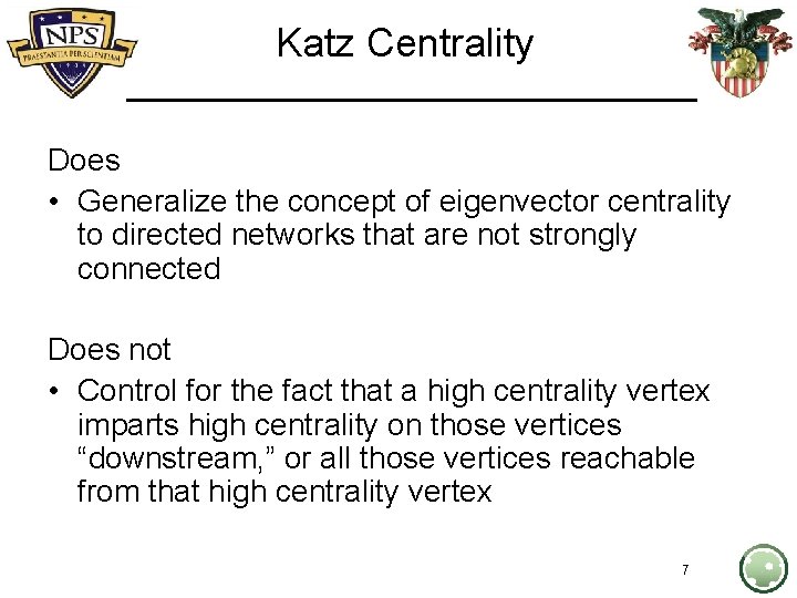 Katz Centrality Does • Generalize the concept of eigenvector centrality to directed networks that