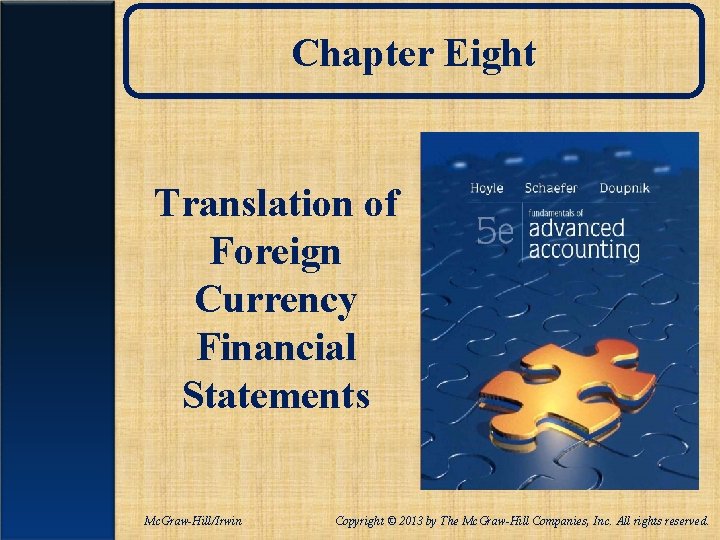 Chapter Eight Translation of Foreign Currency Financial Statements Mc. Graw-Hill/Irwin Copyright © 2013 by