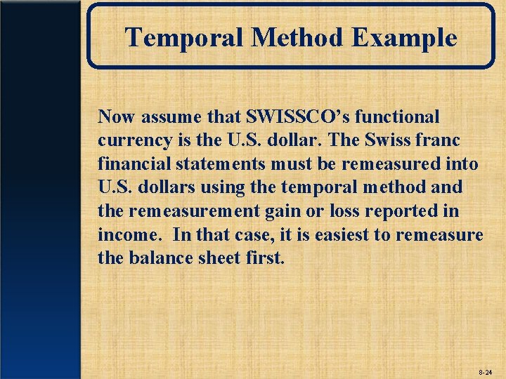 Temporal Method Example Now assume that SWISSCO’s functional currency is the U. S. dollar.