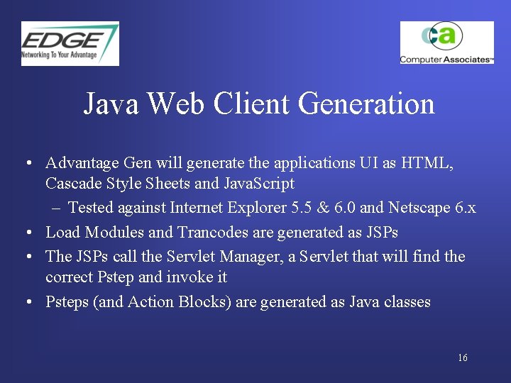 Java Web Client Generation • Advantage Gen will generate the applications UI as HTML,