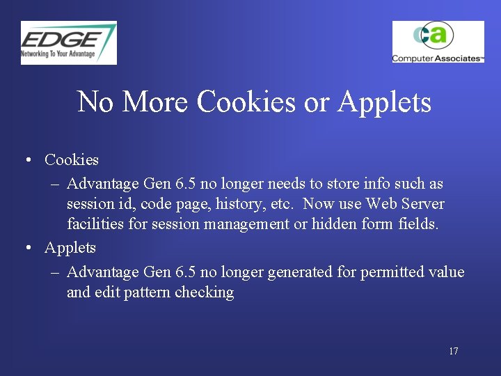 No More Cookies or Applets • Cookies – Advantage Gen 6. 5 no longer