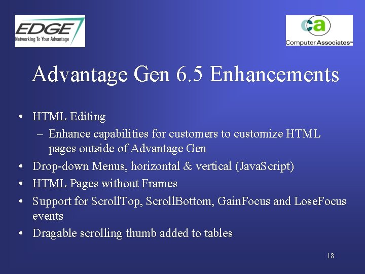 Advantage Gen 6. 5 Enhancements • HTML Editing – Enhance capabilities for customers to