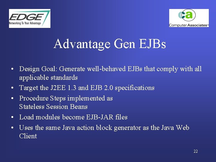 Advantage Gen EJBs • Design Goal: Generate well-behaved EJBs that comply with all applicable