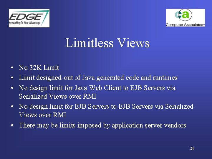 Limitless Views • No 32 K Limit • Limit designed-out of Java generated code