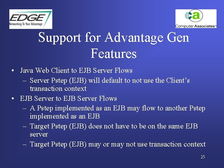 Support for Advantage Gen Features • Java Web Client to EJB Server Flows –