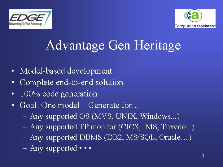 Advantage Gen Heritage • • Model-based development Complete end-to-end solution 100% code generation Goal: