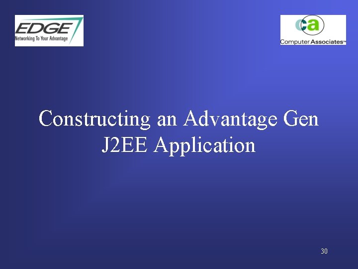 Constructing an Advantage Gen J 2 EE Application 30 