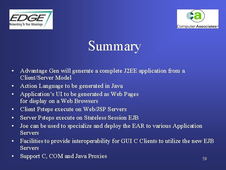 Summary • Advantage Gen will generate a complete J 2 EE application from a