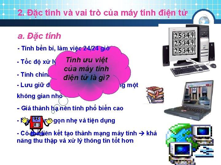 2. Đặc tính và vai trò của máy tính điện tử a. Đặc tính