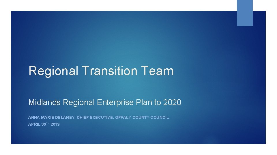 Regional Transition Team Midlands Regional Enterprise Plan to 2020 ANNA MARIE DELANEY, CHIEF EXECUTIVE,