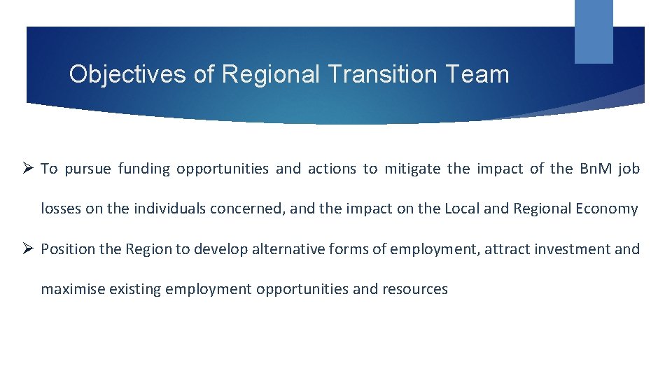 Objectives of Regional Transition Team Ø To pursue funding opportunities and actions to mitigate