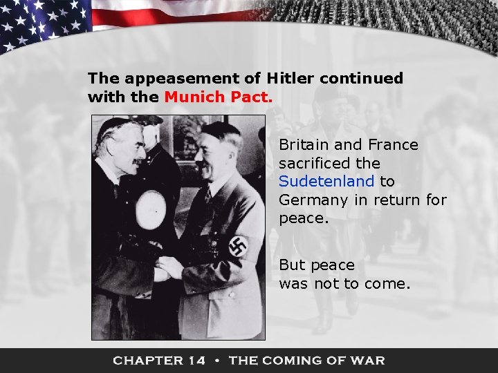 The appeasement of Hitler continued with the Munich Pact. Britain and France sacrificed the