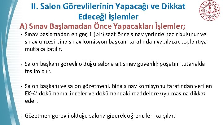 II. Salon Görevlilerinin Yapacağı ve Dikkat Edeceği İşlemler A) Sınav Başlamadan Önce Yapacakları İşlemler;