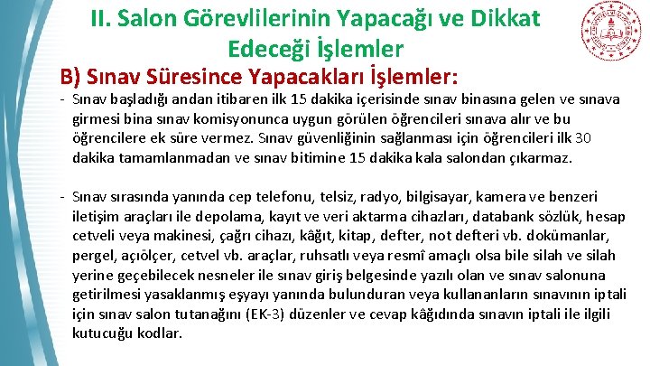 II. Salon Görevlilerinin Yapacağı ve Dikkat Edeceği İşlemler B) Sınav Süresince Yapacakları İşlemler: -