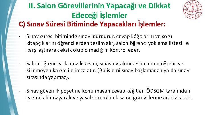 II. Salon Görevlilerinin Yapacağı ve Dikkat Edeceği İşlemler C) Sınav Süresi Bitiminde Yapacakları İşlemler: